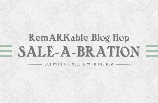 Remarkable Blog Hop Sale-A-Bration — Out with the Old – In with the&nbsp;New